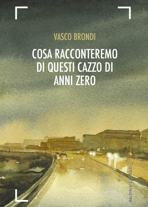 COSA RACCONTEREMO DI QUESTI CAZZO DI ANNI ZERO